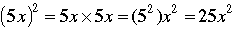 (5*x)^2=5*x*5*x=(5^2)*x^2=25*x^2. 