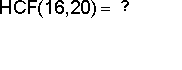 hcf of 16 and 20 is 4