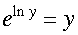 e to the natural log of y equals y. 