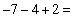 -7-4+2=-11+2=-9