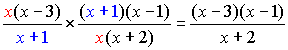 (x*(x-3))/(x+1) * ((x+1)*(x-1))/(x*(x+2))=((x-3)*(x-1))/(x+2). 