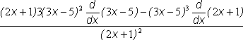 (2x + 1) times 3 times (3x - 5) squared times the derivative of (3x - 5) minus (3x - 5) cubed times the derivative of (2x + 1) all divided by (2x + 1) squared