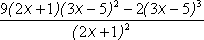 ((2x + 1) times 9 times (3x - 5) squared) minus 2 times ((3x - 5) cubed) all divided by (2x + 1) squared
