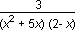 3 over ((x squared plus 5x) times (2 minus x)) 