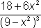 (18 + 6(x squared)) over ((9 minus x squared) cubed)